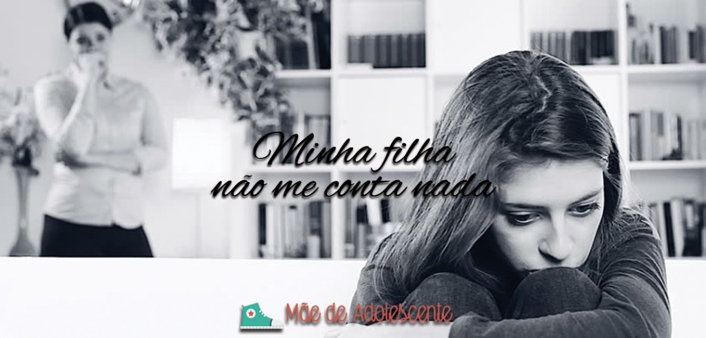 A MINHA FILHA NÃO ME CONTA NADA